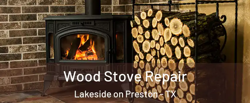 Wood Stove Repair Lakeside on Preston - TX