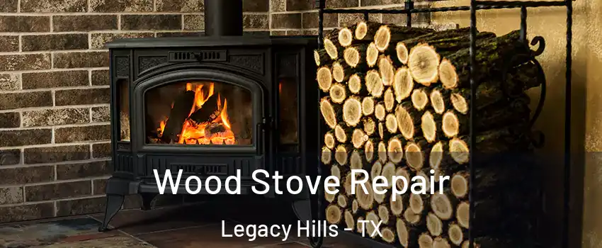Wood Stove Repair Legacy Hills - TX