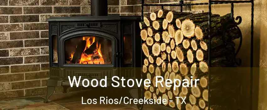 Wood Stove Repair Los Rios/Creekside - TX