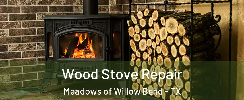 Wood Stove Repair Meadows of Willow Bend - TX