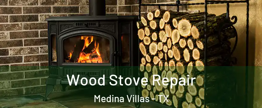 Wood Stove Repair Medina Villas - TX