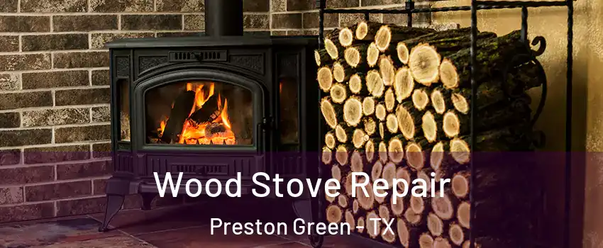 Wood Stove Repair Preston Green - TX