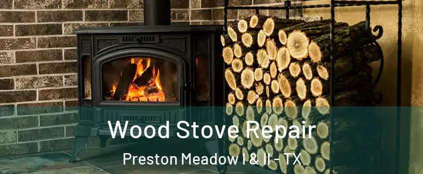 Wood Stove Repair Preston Meadow I & II - TX