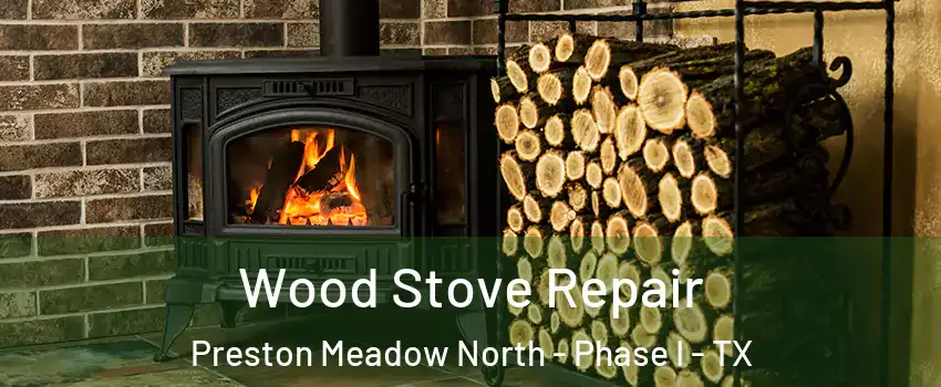 Wood Stove Repair Preston Meadow North - Phase I - TX