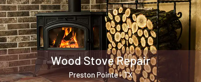 Wood Stove Repair Preston Pointe - TX