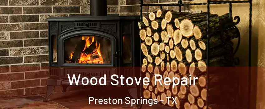 Wood Stove Repair Preston Springs - TX