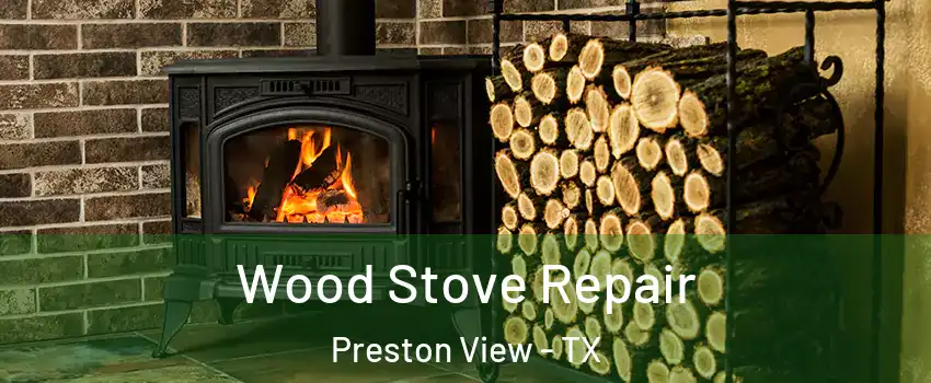 Wood Stove Repair Preston View - TX