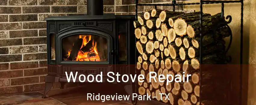 Wood Stove Repair Ridgeview Park - TX