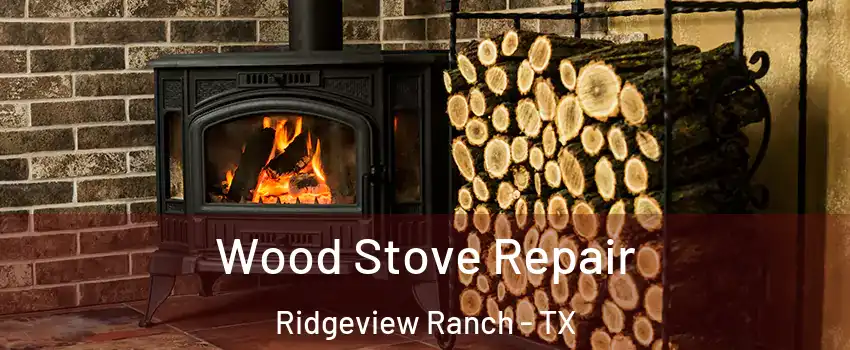 Wood Stove Repair Ridgeview Ranch - TX