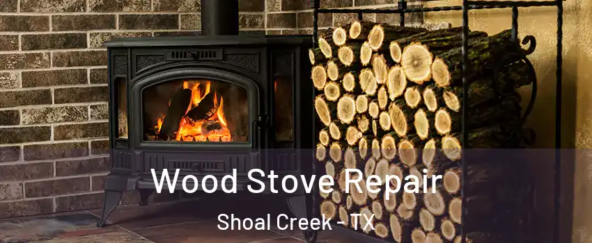 Wood Stove Repair Shoal Creek - TX