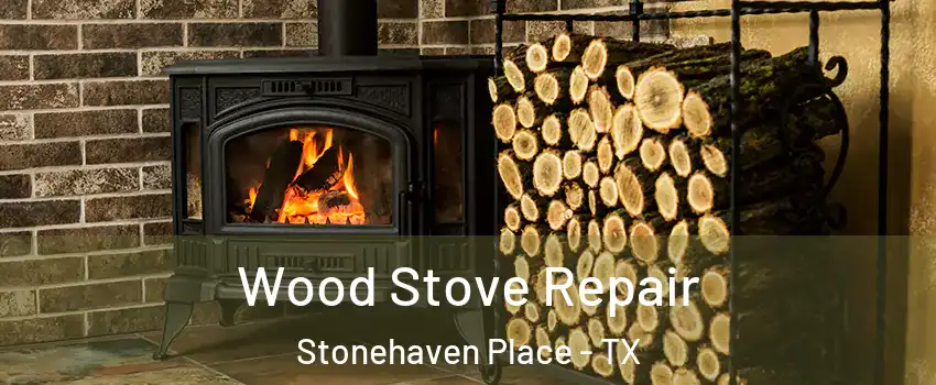 Wood Stove Repair Stonehaven Place - TX