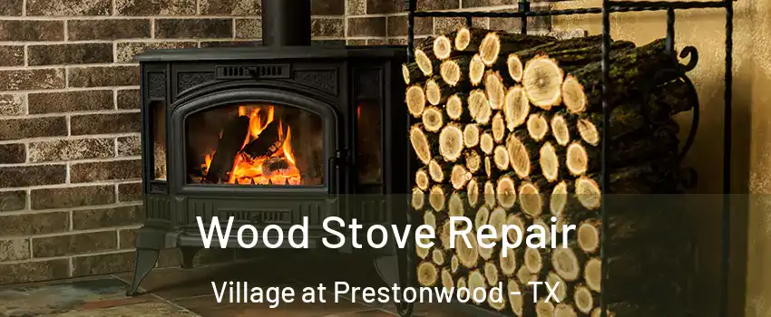 Wood Stove Repair Village at Prestonwood - TX