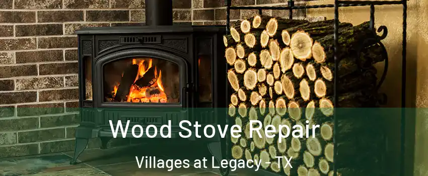 Wood Stove Repair Villages at Legacy - TX