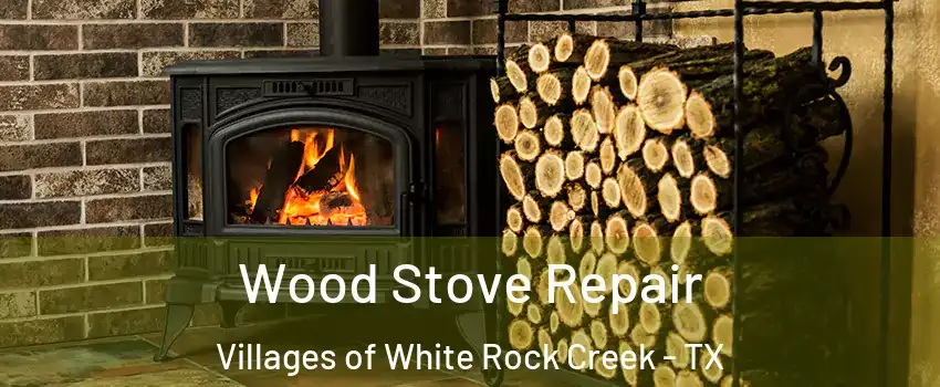 Wood Stove Repair Villages of White Rock Creek - TX