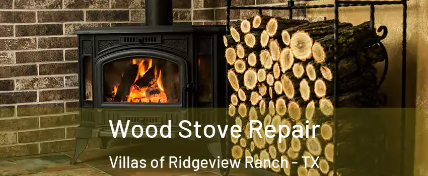 Wood Stove Repair Villas of Ridgeview Ranch - TX