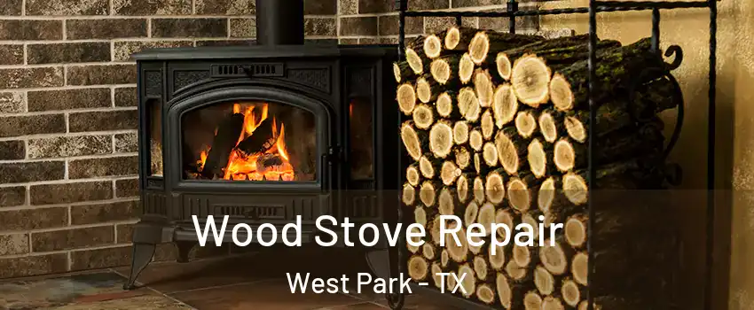 Wood Stove Repair West Park - TX