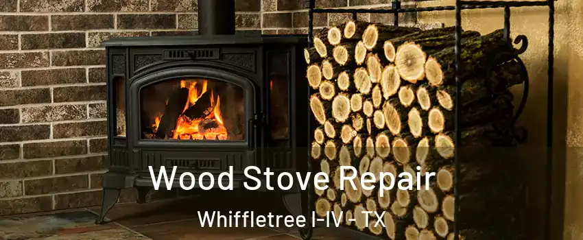 Wood Stove Repair Whiffletree I-IV - TX