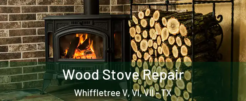 Wood Stove Repair Whiffletree V, VI, VII - TX