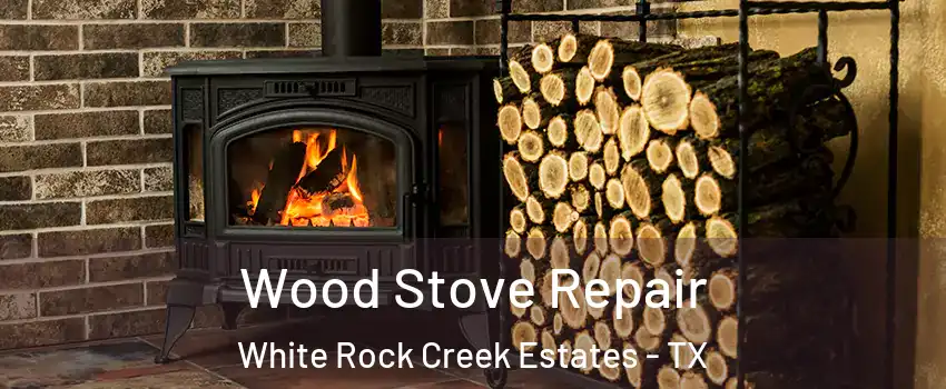 Wood Stove Repair White Rock Creek Estates - TX