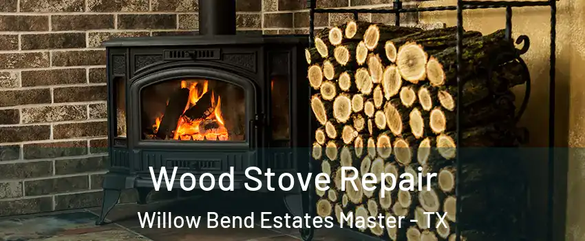 Wood Stove Repair Willow Bend Estates Master - TX