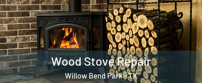 Wood Stove Repair Willow Bend Park - TX