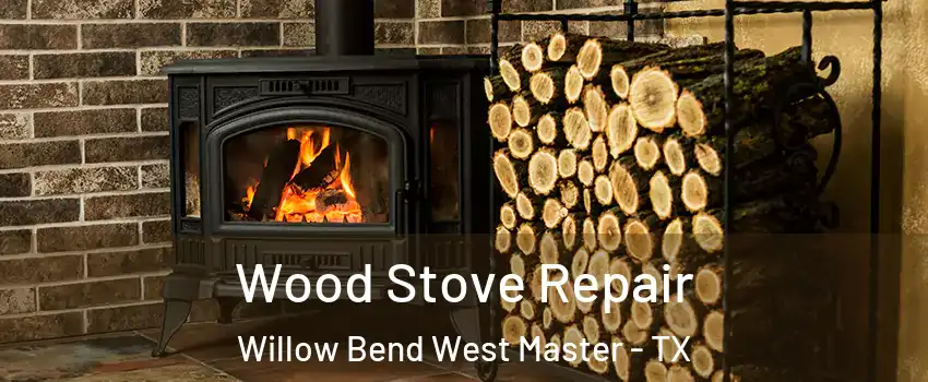 Wood Stove Repair Willow Bend West Master - TX
