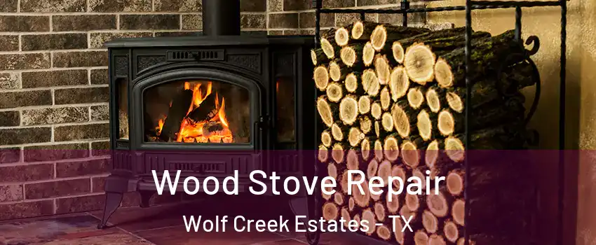 Wood Stove Repair Wolf Creek Estates - TX