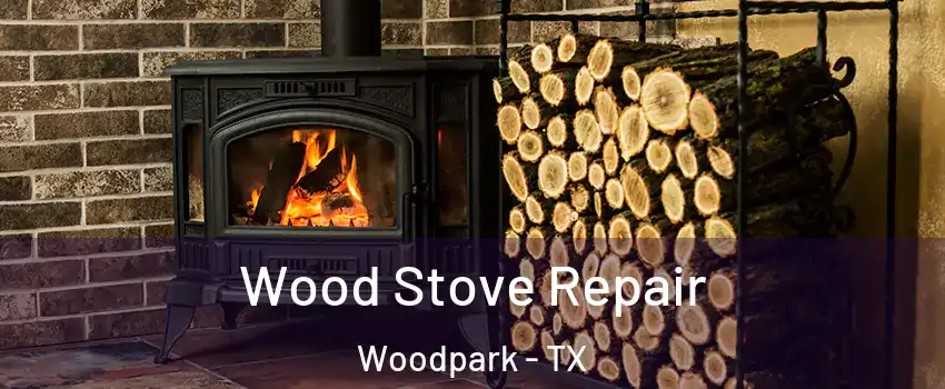 Wood Stove Repair Woodpark - TX